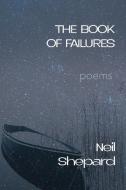 The Book of Failures: poems di Neil Shepard edito da MADVILLE PUB LLC