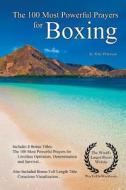 Prayer the 100 Most Powerful Prayers for Boxing - With 3 Bonus Books to Pray for Limitless Optimism, Determination & Survival di Toby Peterson edito da Createspace Independent Publishing Platform
