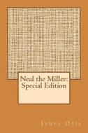 Neal the Miller: Special Edition di James Otis edito da Createspace Independent Publishing Platform
