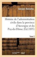 Histoire de l'Administration Civile Dans La Province d'Auvergne Et Le Département Du Puy-De-Dôme. T2 di Bonnefoy-G edito da Hachette Livre - Bnf