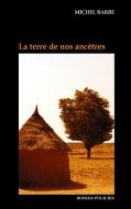 La terre de nos ancêtres di Michel Barbe edito da Books on Demand