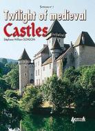 Twilight Of Medieval Castles di Stephan Gondoin edito da Histoire et Collections