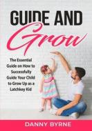 Guide and Grow di Danny Byrne edito da Zen Mastery SRL