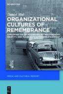 Organizational Cultures of Remembrance: Exploring the Relationships Between Memory, Identity, and Image in an Automobile Company di Daniel Mai edito da Walter de Gruyter