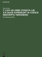 T. Livii ab urbe condita lib. 3-6 quae supersunt in codice rescripta Veronensi di Titus Livius edito da De Gruyter