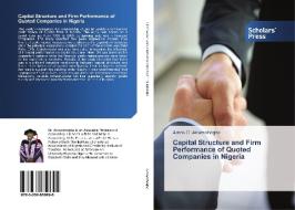 Capital Structure and Firm Performance of Quoted Companies in Nigeria di Amos O. Arowoshegbe edito da SPS