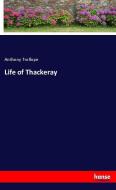 Life of Thackeray di Anthony Trollope edito da hansebooks