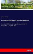 The Social Significance of Our Institutions di Henry James edito da hansebooks