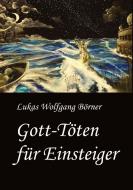 Gott-Töten für Einsteiger di Lukas Wolfgang Börner edito da tredition