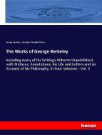 The Works of George Berkeley di George Berkeley, Alexander Campbell Fraser edito da hansebooks