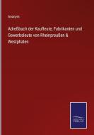 Adreßbuch der Kaufleute, Fabrikanten und Gewerbsleute von Rheinpreußen & Westphalen di Anonym edito da Salzwasser-Verlag