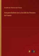 Annuaire-Bulletin de la Société de l'histoire de France di Société de l'histoire de France edito da Outlook Verlag