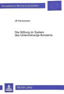 Die Stiftung im System des Unterordnungs-Konzerns di Ulf Künnemann edito da Lang, Peter GmbH