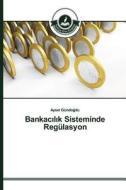 Bankacilik Sisteminde Regülasyon di Aysel Gündogdu edito da TAK