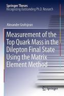 Measurement of the Top Quark Mass in the Dilepton Final State Using the Matrix Element Method di Alexander Grohsjean edito da Springer-Verlag GmbH