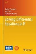 Solving Differential Equations in R di Karline Soetaert, Jeff Cash, Francesca Mazzia edito da Springer-Verlag GmbH