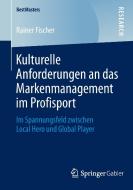 Kulturelle Anforderungen an das Markenmanagement im Profisport di Rainer Fischer edito da Gabler, Betriebswirt.-Vlg