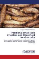Traditional small scale irrigation and Household food security di Tsegaye Woldegebriel Bobasso edito da LAP Lambert Academic Publishing