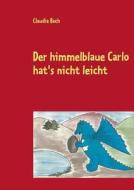 Der himmelblaue Carlo hat's nicht leicht di Claudia Bach edito da Books on Demand