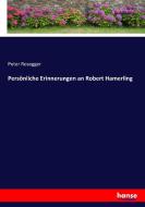 Persönliche Erinnerungen an Robert Hamerling di Peter Rosegger edito da hansebooks