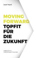 Moving Forward - Topfit für die Zukunft di Josef Mantl edito da Books on Demand