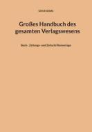 Großes Handbuch des gesamten Verlagswesens di Ulrich Stiehl edito da Books on Demand