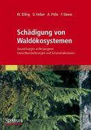 Schädigung von Waldökosystemen di Friedrich Beese, Wolfram Elling, Ulrich Heber, Andrea Polle edito da Spektrum Akademischer Verlag