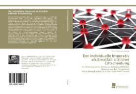 Der individuelle Imperativ als Ernstfall sittlicher Entscheidung di Moritz Johannes Frenger edito da Südwestdeutscher Verlag für Hochschulschriften AG  Co. KG
