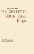 CARUSOS LETZTER SOHN  Pekin Kirgiz di Sigrid von Broich edito da Books on Demand