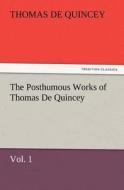 The Posthumous Works of Thomas De Quincey,  Vol. 1 di Thomas De Quincey edito da TREDITION CLASSICS
