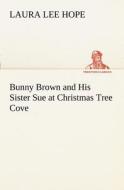 Bunny Brown and His Sister Sue at Christmas Tree Cove di Laura Lee Hope edito da TREDITION CLASSICS