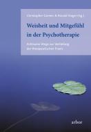 Weisheit und Mitgefühl in der Psychotherapie di Christopher Germer, Ronald Siegel edito da Arbor Verlag