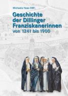 Geschichte der Dillinger Franziskanerinnen von 1241 bis 1900 di Michaela Haas edito da Fink Kunstverlag Josef