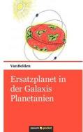 Ersatzplanet in Der Galaxis Planetanien di Vanbeiden edito da Novum Publishing