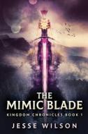 The Mimic Blade di Jesse Wilson edito da Next Chapter