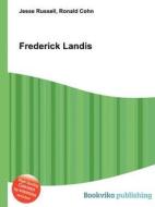 Frederick Landis di Jesse Russell, Ronald Cohn edito da Book On Demand Ltd.