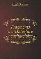 Fragments D'architecture Neuchateloise di Louis Reutter edito da Book On Demand Ltd.