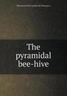 The Pyramidal Bee-hive di Pierre Louis Du Couedic De Villeneuve edito da Book On Demand Ltd.