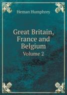 Great Britain, France And Belgium Volume 2 di Heman Humphrey edito da Book On Demand Ltd.