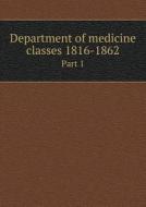 Department Of Medicine Classes 1816-1862 Part 1 di Ewing Jordan edito da Book On Demand Ltd.