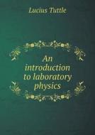 An Introduction To Laboratory Physics di Lucius Tuttle edito da Book On Demand Ltd.