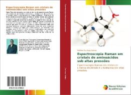 Espectroscopia Raman em cristais de aminoácidos sob altas pressões di Adelmo Santiago Sabino edito da Novas Edições Acadêmicas