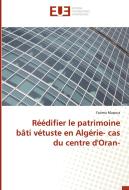 Réédifier le patrimoine bâti vétuste en Algérie- cas du centre d'Oran di Fatima Mazouz edito da Éditions universitaires européennes