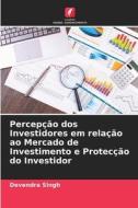 Percepção dos Investidores em relação ao Mercado de Investimento e Protecção do Investidor di Devendra Singh edito da Edições Nosso Conhecimento