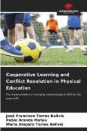 Cooperative Learning and Conflict Resolution in Physical Education di José Francisco Torres Bellvís, Pablo Aranda Mateu, Maria Amparo Torres Bellvís edito da Our Knowledge Publishing