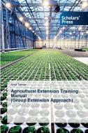 Agricultural Extension Training Manual (Group Extension Approach) di Amit Tomar edito da Scholars' Press