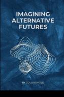 Imagining Alternative Futures di Kole Collins edito da Cherish Studios