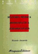Materia médica homeopática jerarquizada di Ricardo Ancarola edito da Miraguano Ediciones