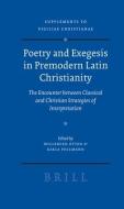 Poetry and Exegesis in Premodern Latin Christianity: The Encounter Between Classical and Christian Strategies of Interpr edito da BRILL ACADEMIC PUB