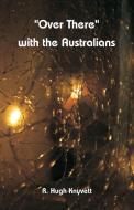 "Over There" with the Australians di R. Hugh Knyvett edito da Alpha Editions